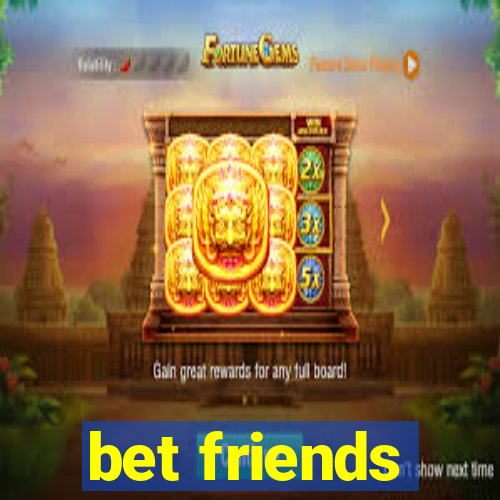 bet friends